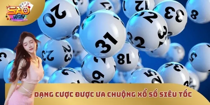 Dạng cược được ưa chuộng xổ số siêu tốc